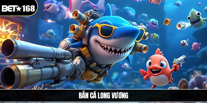 Bắn Cá Long Vương - Trải Nghiệm Săn Cá Đại Dương Hấp Dẫn