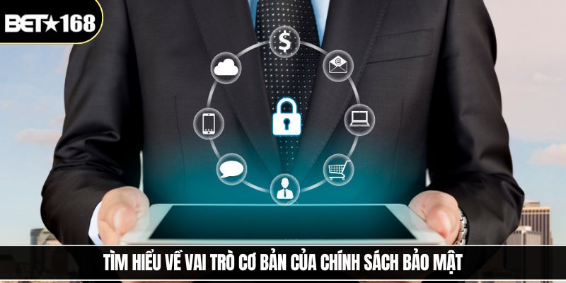 Tìm hiểu về vai trò cơ bản của chính sách bảo mật
