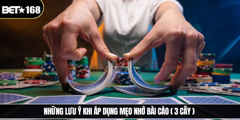 Những lưu ý khi áp dụng mẹo nhớ bài cào ( 3 cây ) 
