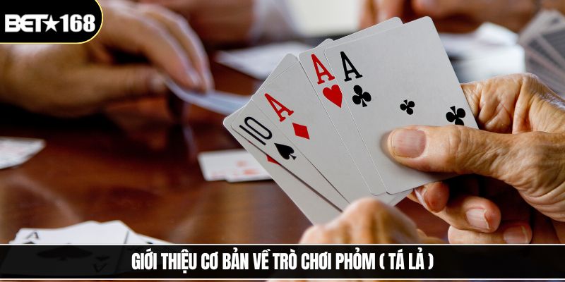 Giới thiệu cơ bản về trò chơi phỏm ( Tá Lả )