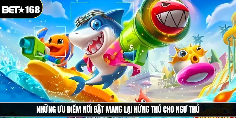 Những ưu điểm nổi bật mang lại hứng thú cho ngư thủ