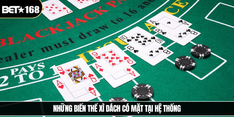 Những biến thể xì dách có mặt tại hệ thống