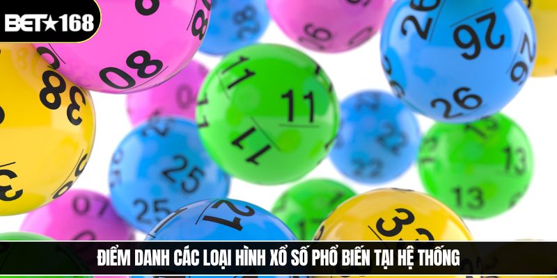 Điểm danh các loại hình xổ số phổ biến tại hệ thống